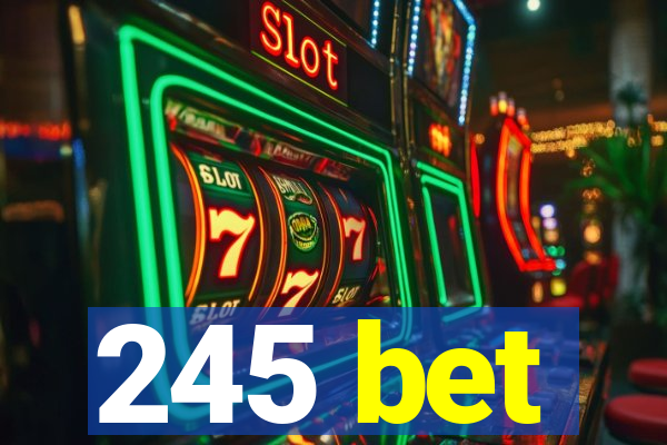 245 bet